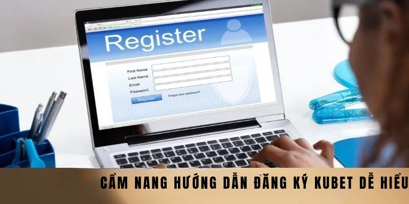 Đăng Ký Kubet Khám Phá Thế Giới Giải Trí Đầy Hấp Dẫn 3 Cẩm nang hướng dẫn đăng ký Kubet dễ hiểu