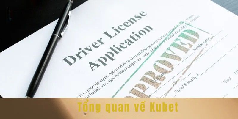 Giấy Phép Hoạt Động Kubet 1 Khái quát về Kubet
