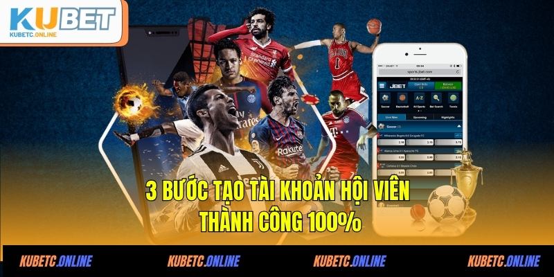 Kubet 30 3 bước tạo tài khoản hội viên thành công 100%