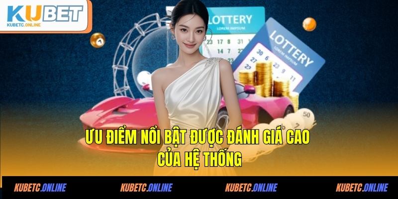 Kubet 26 Ưu điểm nổi bật được đánh giá cao của hệ thống
